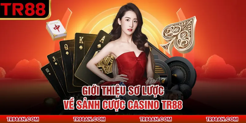Giới thiệu sơ lược về sảnh cược casino TR88
