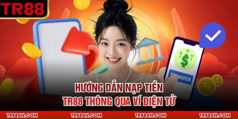 Hướng dẫn nạp tiền TR88 thông qua ví điện tử