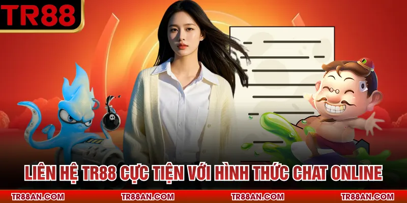 Liên hệ TR88 cực tiện với hình thức chat online