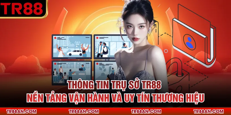 Thông Tin Trụ Sở Tr88 - Nền Tảng Vận Hành Và Uy Tín Thương Hiệu