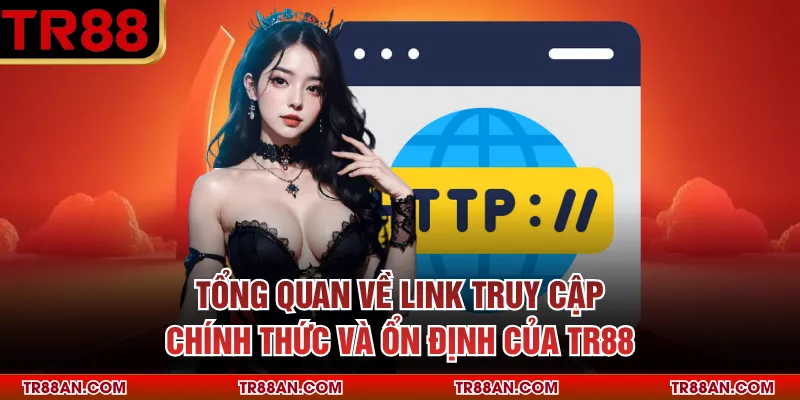 Tổng quan về link truy cập chính thức và ổn định của TR88